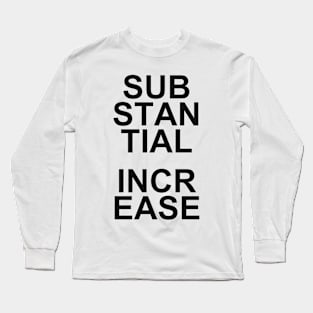 SUBSTANCIAL INCREASE Long Sleeve T-Shirt